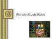 Prezentációk 'Wilhelm Bush Mühle', 1.                