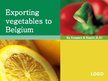 Prezentációk 'Exporting Vegetables to Belgium', 1.                