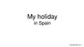 Prezentációk 'My Holiday in Spain', 1.                