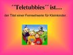 Prezentációk 'Teletubbies', 2.                