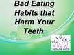 Prezentációk 'Bad Eating Habits that Harm Your Teeth', 1.                
