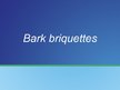 Prezentációk 'Bark Briquettes', 1.                