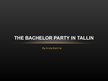 Prezentációk 'The Bachelor Party in Tallin', 1.                