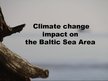 Prezentációk 'Climate Change Impact on the Baltic Sea Area', 1.                