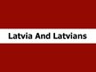 Prezentációk 'Latvia and Latvians', 1.                