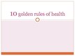 Prezentációk 'Ten Golden Rules for Health', 1.                