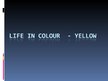 Prezentációk 'Life in Colour - Yellow', 1.                