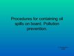 Prezentációk 'Procedures for Containing Oil Spills on Board. Pollution Prevention', 1.                