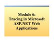 Prezentációk 'Module 6: Tracing in Microsoft Asp.net Web Applications', 1.                