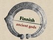 Prezentációk 'Finnish Ancient Gods', 1.                