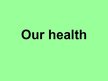 Prezentációk 'Our Health', 1.                