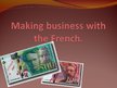 Prezentációk 'Making Business with the French', 1.                