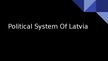 Prezentációk 'Political System of Latvia', 1.                