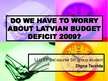 Kutatási anyagok 'Do We Have to Worry About Latvian Budget Deficit in 2009?', 15.                