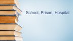 Prezentációk 'School, Prison, Hospital', 1.                