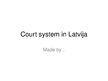 Prezentációk 'Court System in Latvia', 1.                