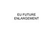 Prezentációk 'EU Future Enlargement', 1.                
