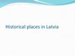 Prezentációk 'Historical Places in Latvia', 1.                