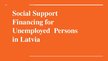 Prezentációk 'Social Support Financing for Unemployed Persons in Latvia', 1.                
