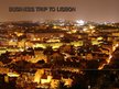 Prezentációk 'Business Trip to Lisabon', 1.                