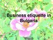 Prezentációk 'Business Etiquette in Bulgaria', 1.                