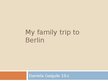 Prezentációk 'My Family Trip to Berlin', 1.                