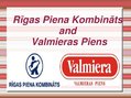 Prezentációk 'Union of Shares "Rīgas Piena kombināts" and Union of Shares "Valmieras piens"', 1.                