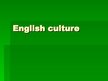 Prezentációk 'English Culture', 1.                