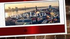 Prezentációk 'Three Days in Latvia', 1.                