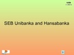 Prezentációk 'SEB Unibanka and Hansabanka', 1.                