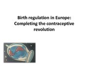 Prezentációk 'Birth Regulation in Europe: Completing the Contraceptive Revolution', 1.                