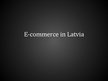 Prezentációk 'E-commerce in Latvia', 1.                