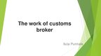 Prezentációk 'The Work of Customs Broker', 1.                